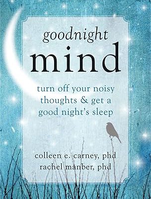 Goodnight Mind: Turn Off Your Noisy Thoughts and Get a Good Night's Sleep